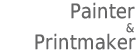 Painter & Printmaker